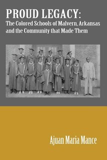 Proud Legacy: The Colored Schools of Malvern, Arkansas and the Community that Made Them