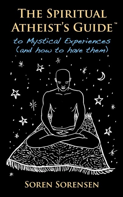 Couverture_The Spiritual Atheist's Guide to Mystical Experiences and How to Have Them