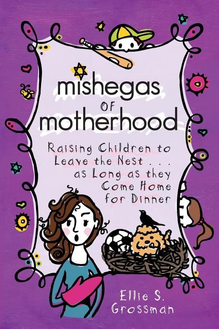 Couverture_Mishegas of Motherhood. Raising Children to Leave the Nest...as Long as They Come Home for Dinner.