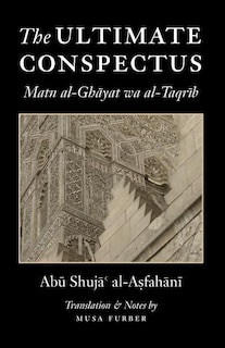 The Ultimate Conspectus: Matn Al-ghayat Wa Al-taqrib