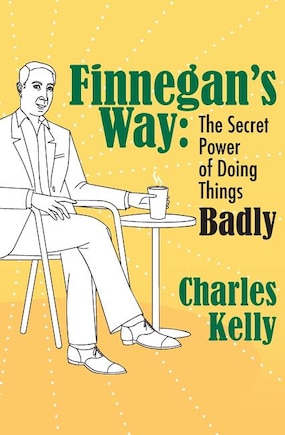 Finnegan's Way: The Secret Power of Doing Things Badly