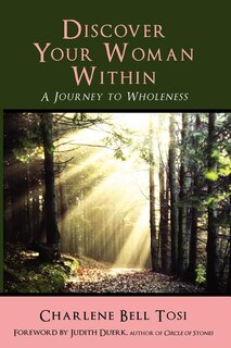Discover Your Woman Within: Journey to Wholeness