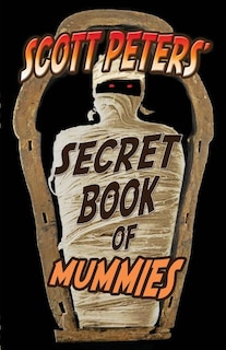 Front cover_Scott Peters' Secret Book Of Mummies
