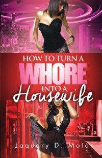 Front cover_How to Turn a Whore Into a Housewife