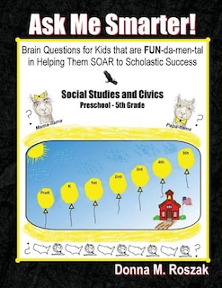 Ask Me Smarter! Social Studies and Civics: Brain Questions for Kids that are FUN-da-men-tal in Helping Them SOAR to Scholastic Success Prescho