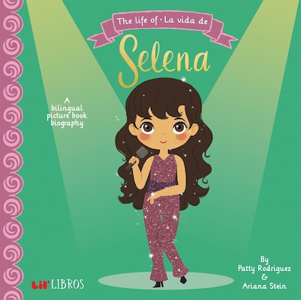 The Life of / La vida de Selena: A bilingual picture book biography