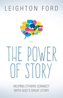 The Power of Story: Rediscovering the Oldest, Most Natural Way to Reach People for Christ