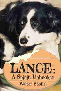Lance: A Spirit Unbroken by Walter Stoffel