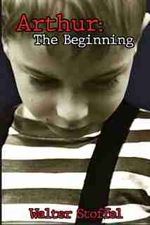 Arthur: The Beginning by Walter Stoffel
