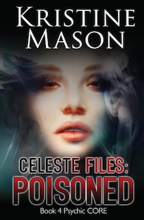 Celeste Files: Poisoned: Book 4 Psychic C.O.R.E.