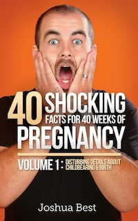 Front cover_40 Shocking Facts for 40 Weeks of Pregnancy - Volume 1