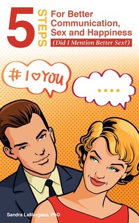 Front cover_5 Steps for Better Communication, Sex and Happiness