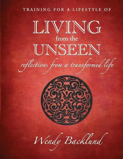 Training For A Lifestyle Of Living From The Unseen: Reflections From A Transformed Life