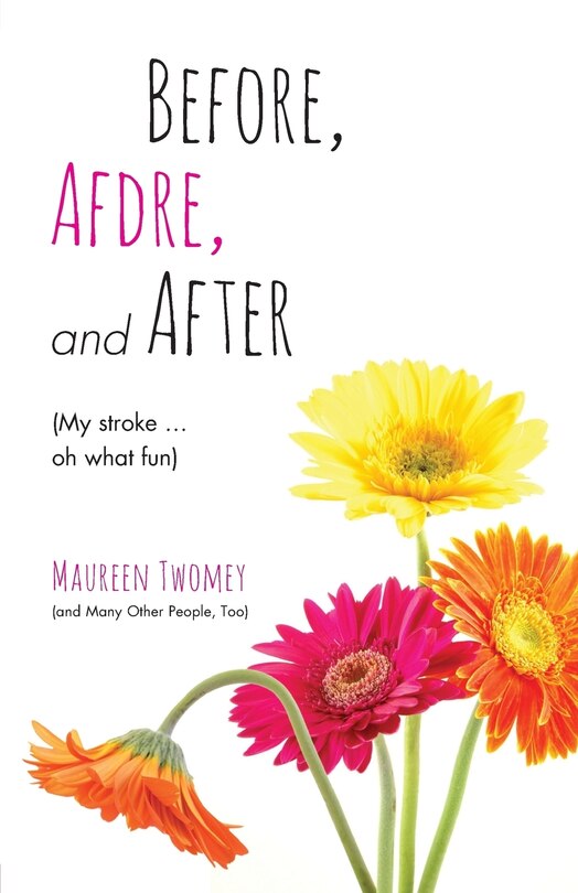 Front cover_Before, Afdre, and After (My stroke . . . oh what fun)