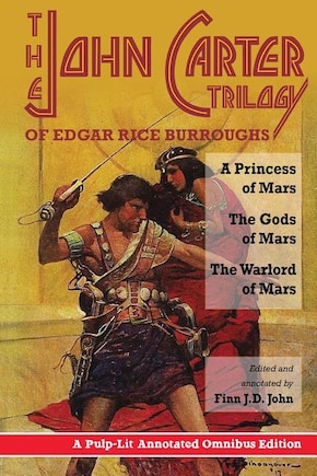 The John Carter Trilogy of Edgar Rice Burroughs: A Princess of Mars; The Gods of Mars; A Warlord of Mars