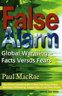 False Alarm: Global Warming - Facts Versus Fears