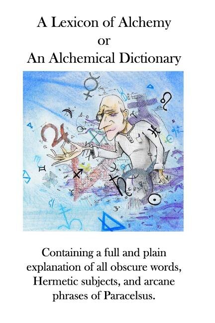 A Lexicon of Alchemy: An Alchemical Dictionary