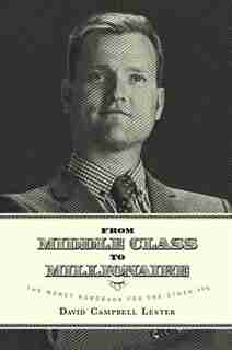 From Middle Class To Millionaire: The Money Hand Book For The Other 99% by DAVID CAMPBELL LESTER