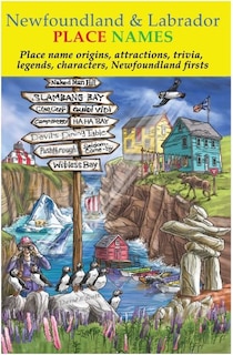 Newfoundland & Labrador P: Place name origins, attractions, legends, trivia, characters, Newfoundland firsts