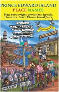 Prince Edward Island Place Names: Place name origins, attractions, legends, characters, Prince Edward Island firsts