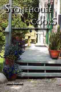 Stonehouse Cooks: timeless recipes for the 21st century by Lorina Stephens