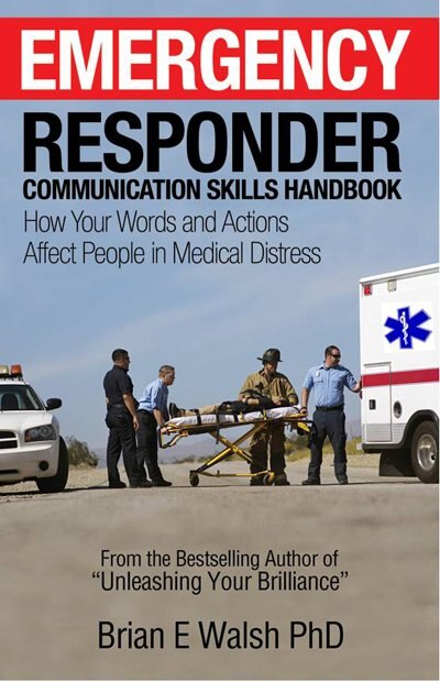 Emergency Responder Communication Skills Handbook: How Your Words And Actions Affect People In Medical Distress