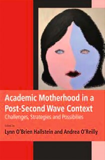 Front cover_Academic Motherhood in a Post Second Wave Context