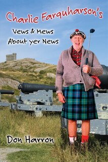Charlie Farquharson’s Vews & Mews about yer News