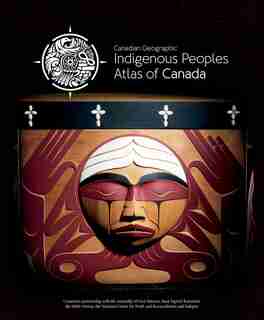 Indigenous Peoples Atlas Of Canada by The Royal Canadian Geographical Society/canadian Geographic