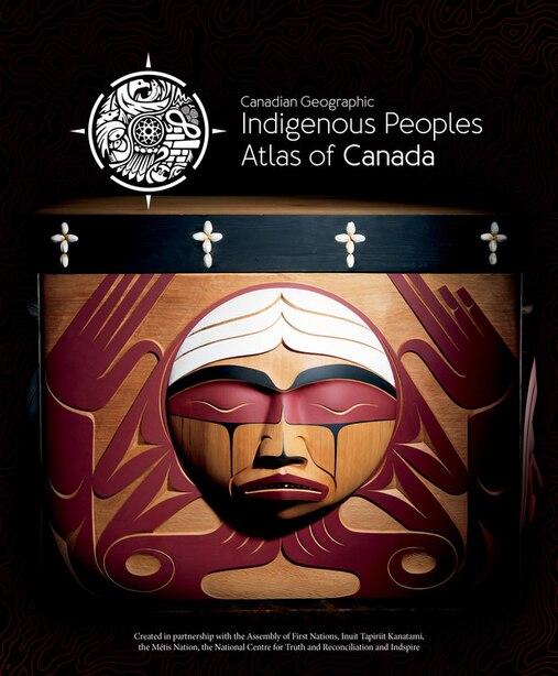 Indigenous Peoples Atlas Of Canada by The Royal Canadian Geographical Society/canadian Geographic