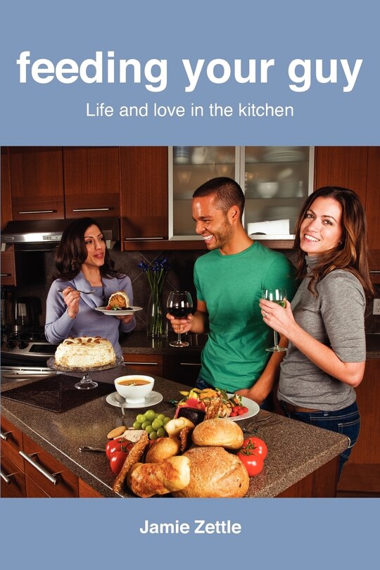 Front cover_Feeding Your Guy Life And Love In The Kitchen