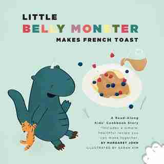 Little Belly Monster Makes French Toast by Margaret John