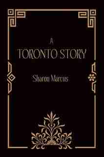 A Toronto Story by Sharon Marcus