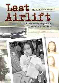Last Airlift: A Vietnamese Orphan's Rescue from War by Marsha Forchuk Skrypuch