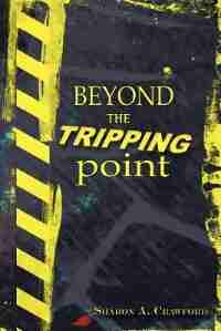 Beyond The Tripping Point by Sharon A Crawford