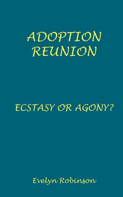 Front cover_Adoption Reunion - Ecstasy or Agony?