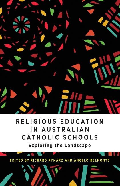 Religious Education In Australian Catholic Schools: Exploring The Landscape