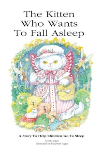 The Kitten Who Wants To Fall Asleep: A Story to Help Children Go To Sleep