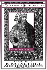 The Story of King Arthur and His Knights - Illustrated: Tolkien's Bookshelf #9
