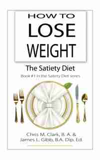 How To Lose Weight - The Satiety Diet by Chris Clark