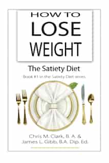How To Lose Weight - The Satiety Diet by Chris Clark
