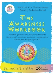 The Awareness Workbook: Heartfelt questions and creative activities to develop self, social and emotional intelligence for families with children aged 3-13.