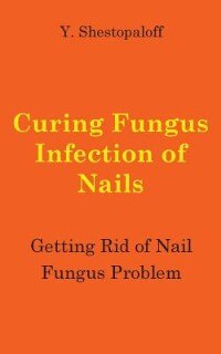Couverture_Curing Fungus Infection Of Nails. Getting Rid Of Nail Fungus Problem