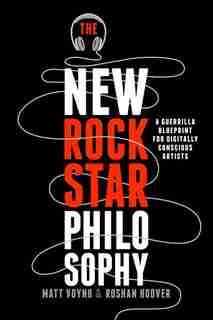 The New Rockstar Philosophy: a guerrilla blueprint for digitally conscious artists by Matt Voyno
