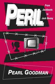 Peril: From Jackboots To Jack Benny by Pearl Goodman