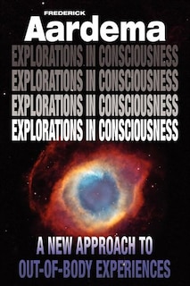 Explorations In Consciousness: A New Approach To Out-of-body Experiences