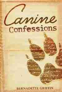 Canine Confessions by Bernadette Griffin