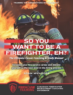 Front cover_So You Want to Be A Firefighter, Eh?