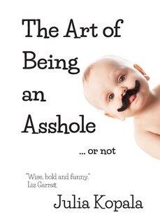 Front cover_The Art of Being an Asshole...or not