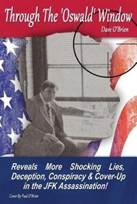 Through The 'Oswald' Window - BLACK & WHITE EDITION: Reveals More Shocking Lies, Deception, Conspiracy and Cover-up in the JFK Assassination!